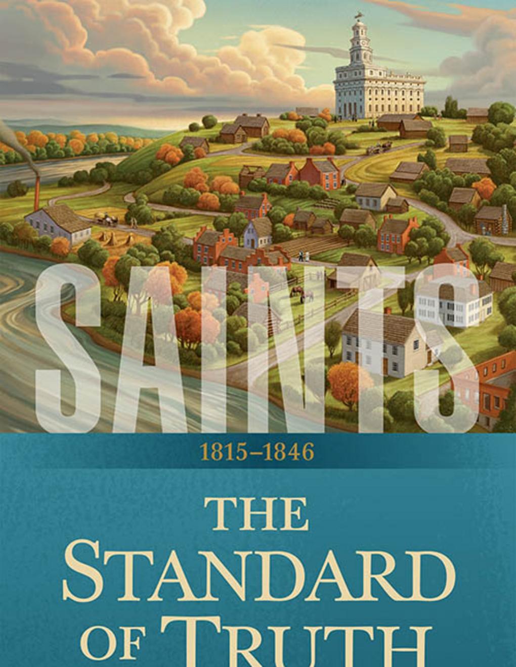Saints: The Story of the Church of Jesus Christ in the Latter Days, Vol. 1, The Standard of Truth, 1815–1846