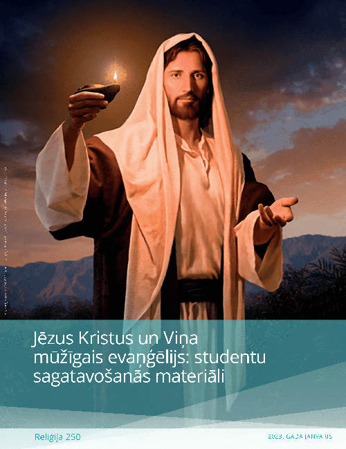 Jēzus Kristus un Viņa mūžīgais evaņģēlijs: studentu sagatavošanās materiāli (Rel 250)